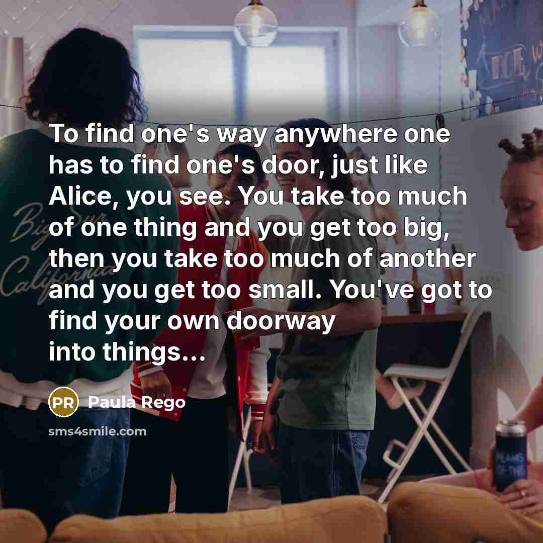 “To find one's way anywhere one has to find one's…” quote by Paula Rego