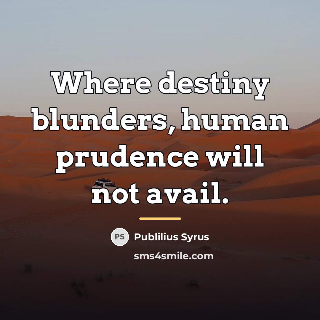 “Where destiny blunders, human prudence will not avail.…” quote by Publilius Syrus