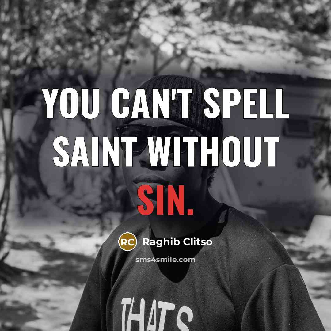 “You can't spell saint without sin.…” quote by Raghib Clitso