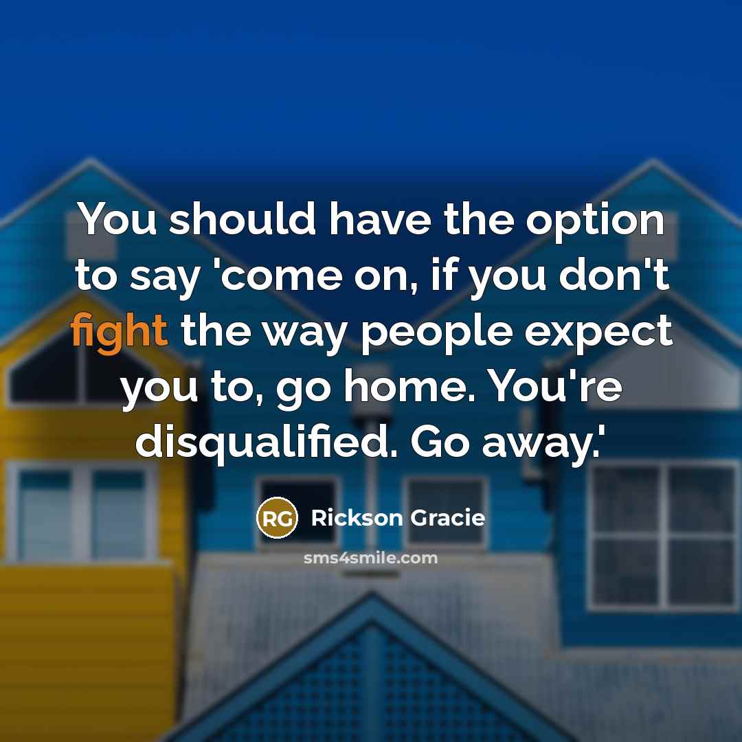 “You should have the option to say 'come on, if…” quote by Rickson Gracie
