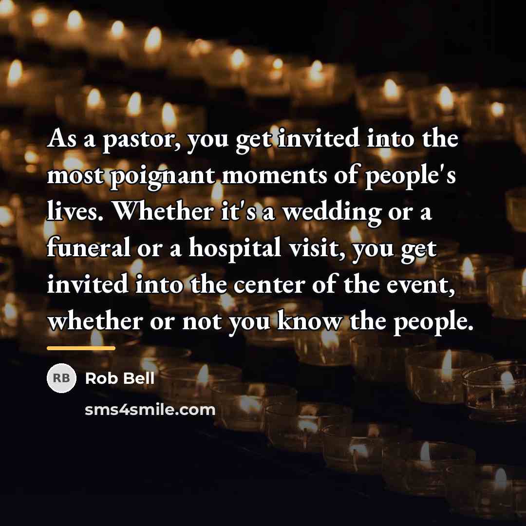 “As a pastor, you get invited into the most poignant…” quote by Rob Bell
