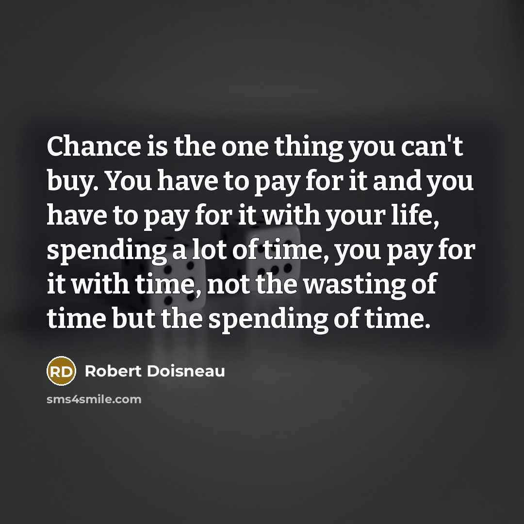“Chance is the one thing you can't buy. You have…” quote by Robert Doisneau
