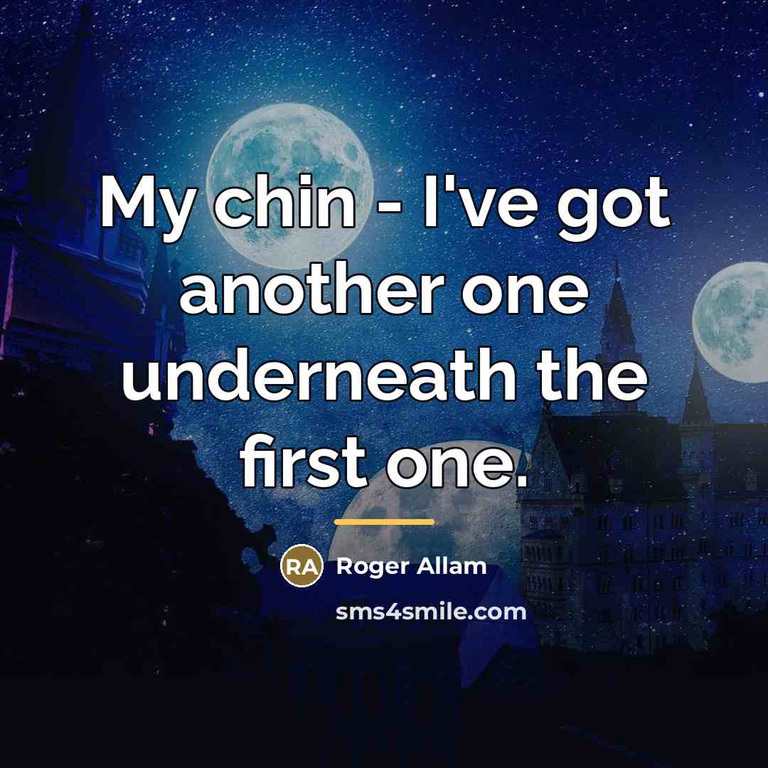 “My chin - I've got another one underneath the first…” quote by Roger Allam