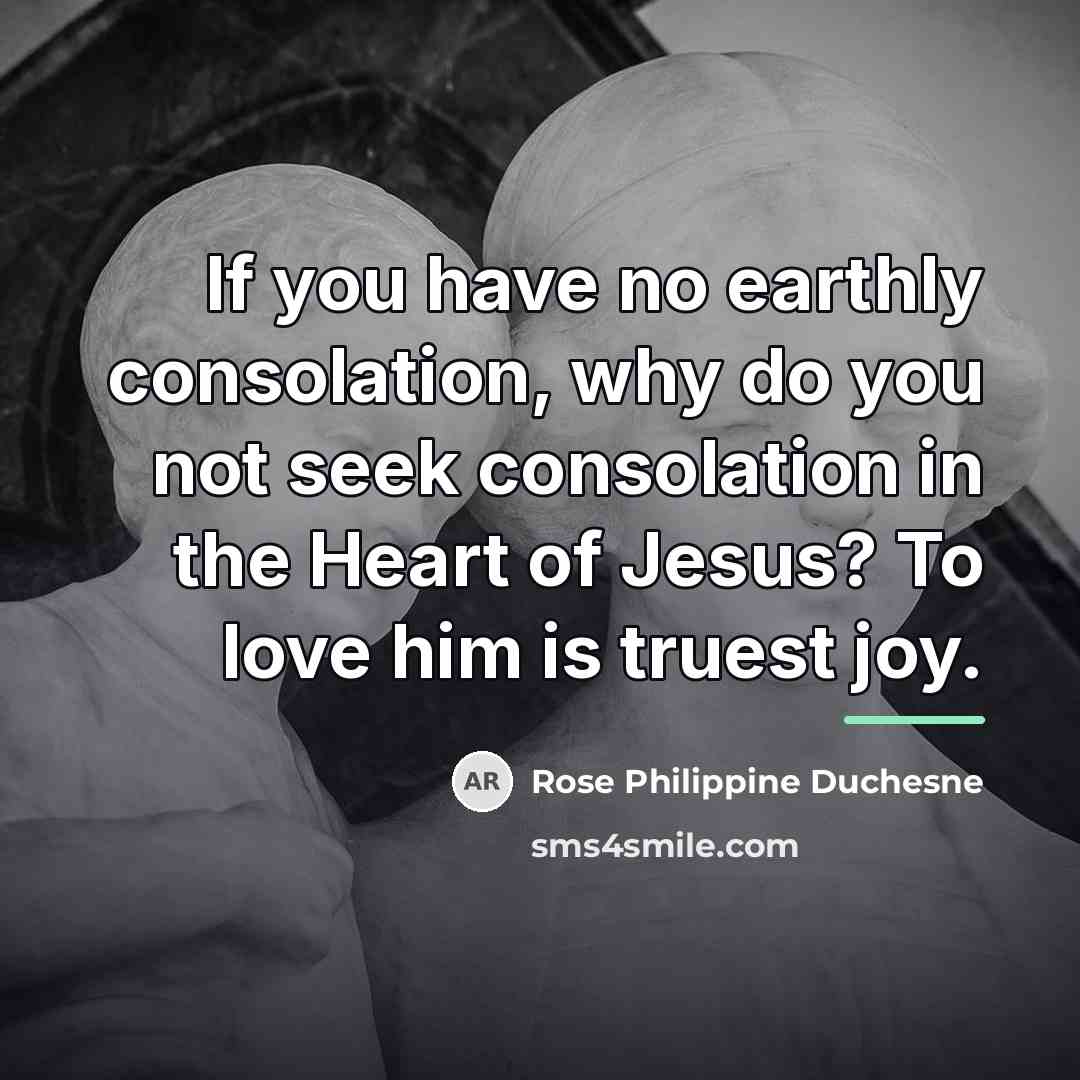“If you have no earthly consolation, why do you not…” quote by Rose Philippine Duchesne
