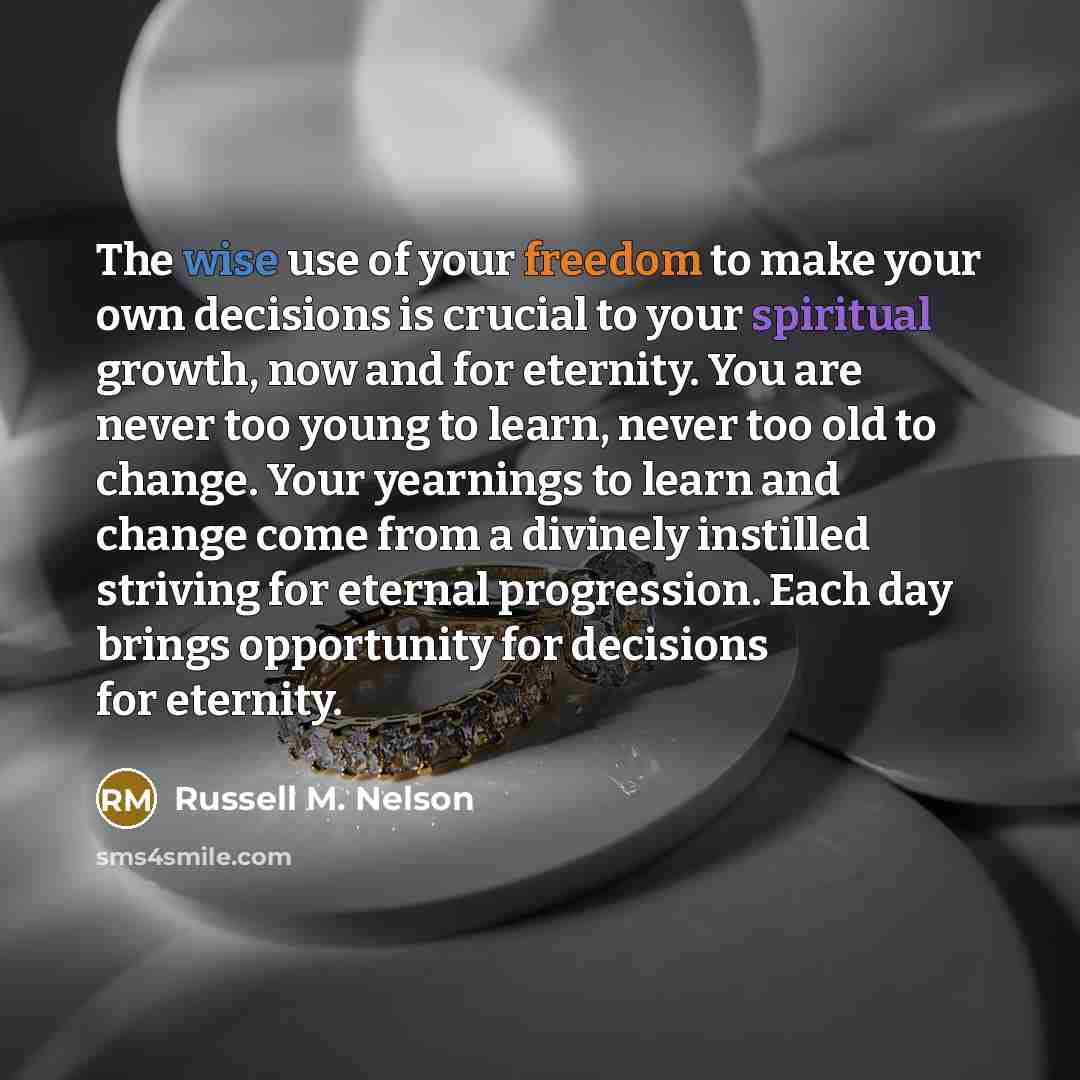 “The wise use of your freedom to make your own…” quote by Russell M. Nelson