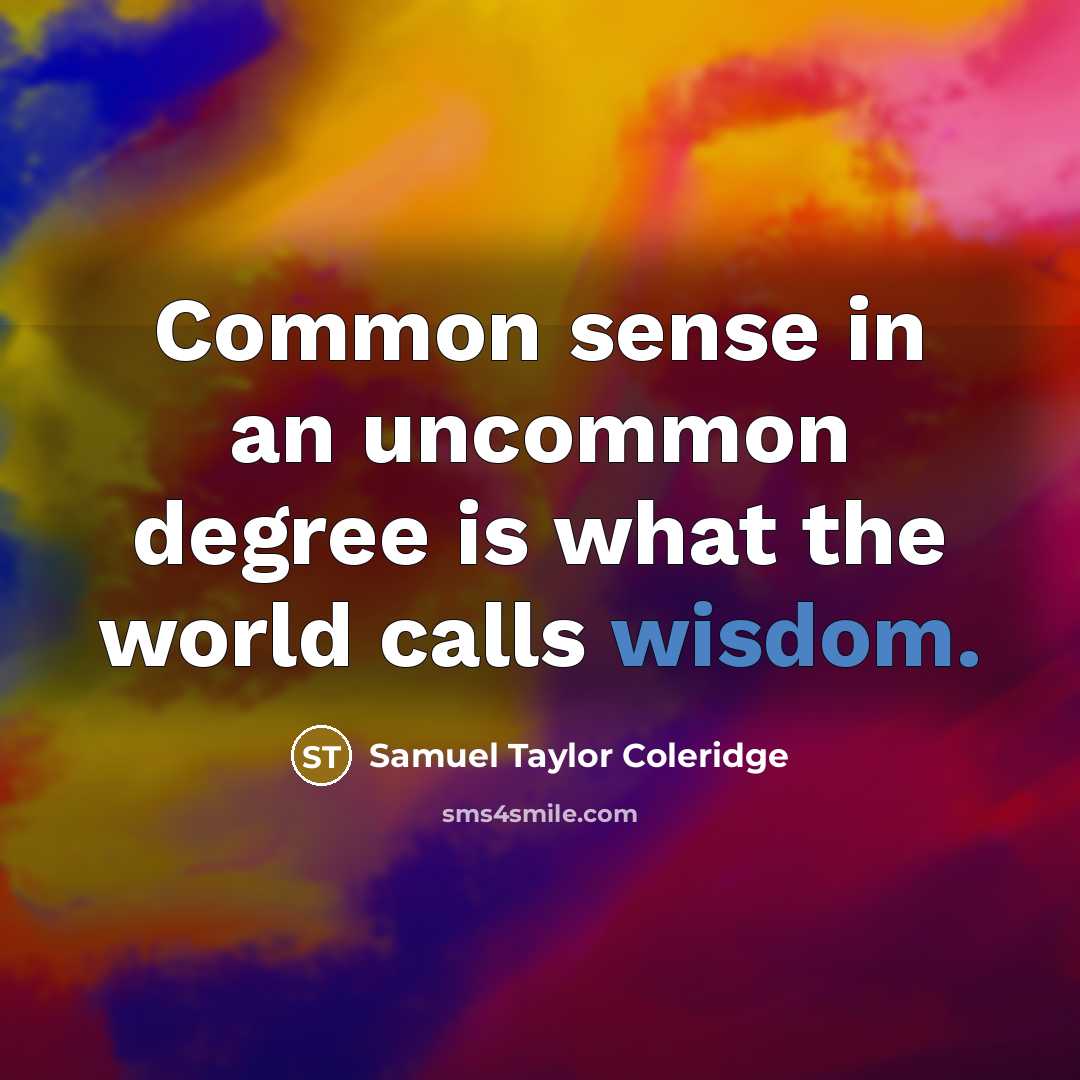 “Common sense in an uncommon degree is what the world…” quote by Samuel Taylor Coleridge