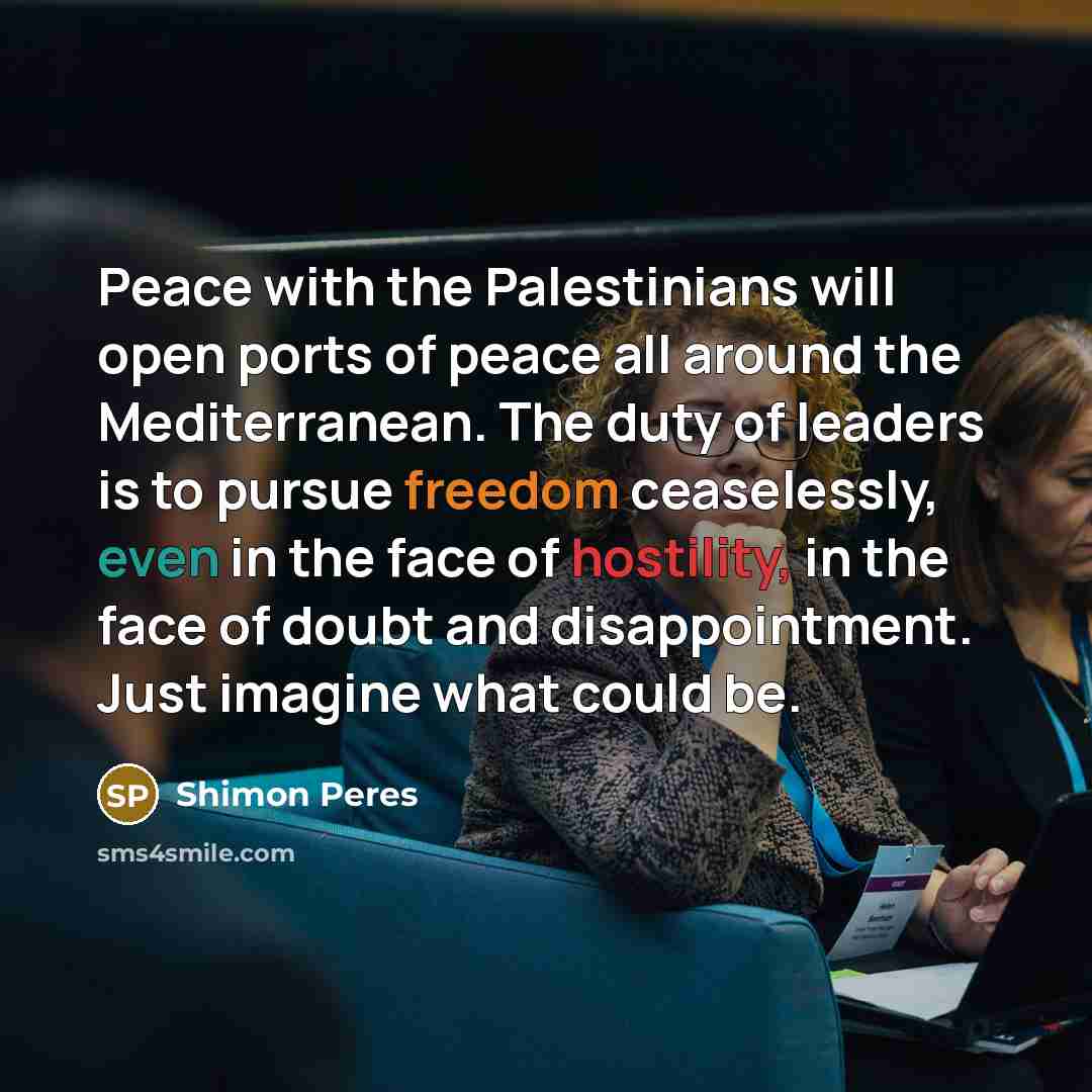 “Peace with the Palestinians will open ports of peace all…” quote by Shimon Peres