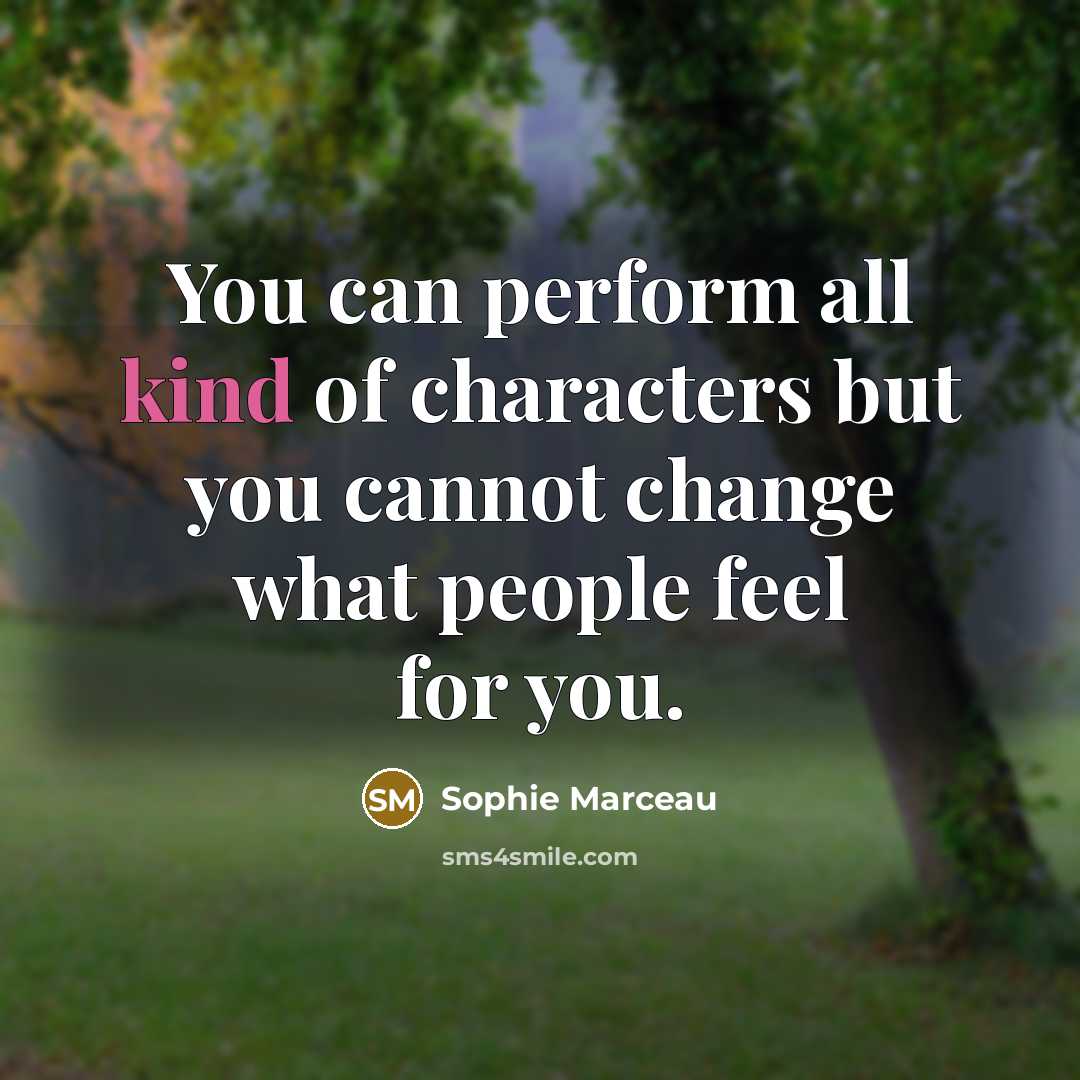 “You can perform all kind of characters but you cannot…” quote by Sophie Marceau
