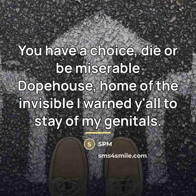 “You have a choice, die or be miserable Dopehouse, home…” quote by SPM