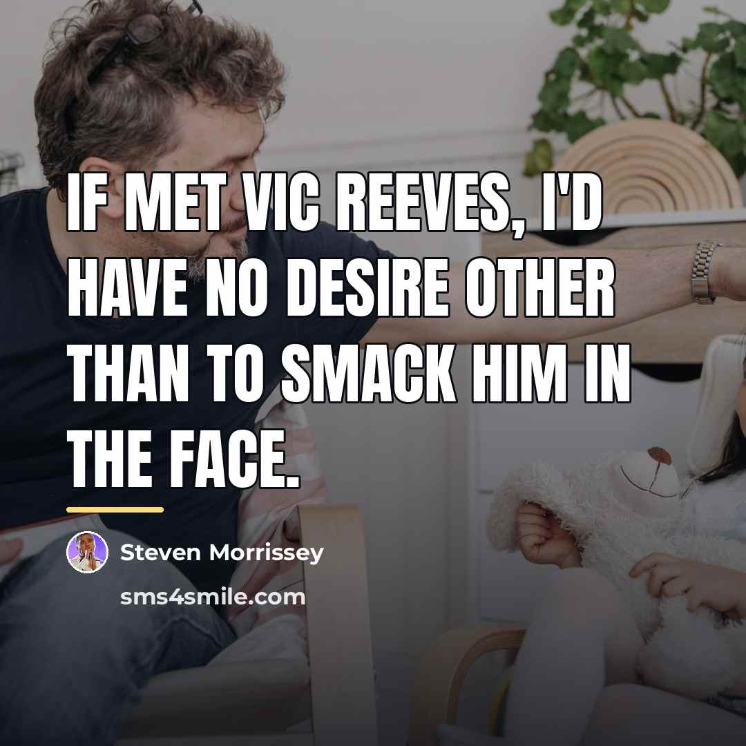 “If met Vic Reeves, I'd have no desire other than…” quote by Steven Morrissey