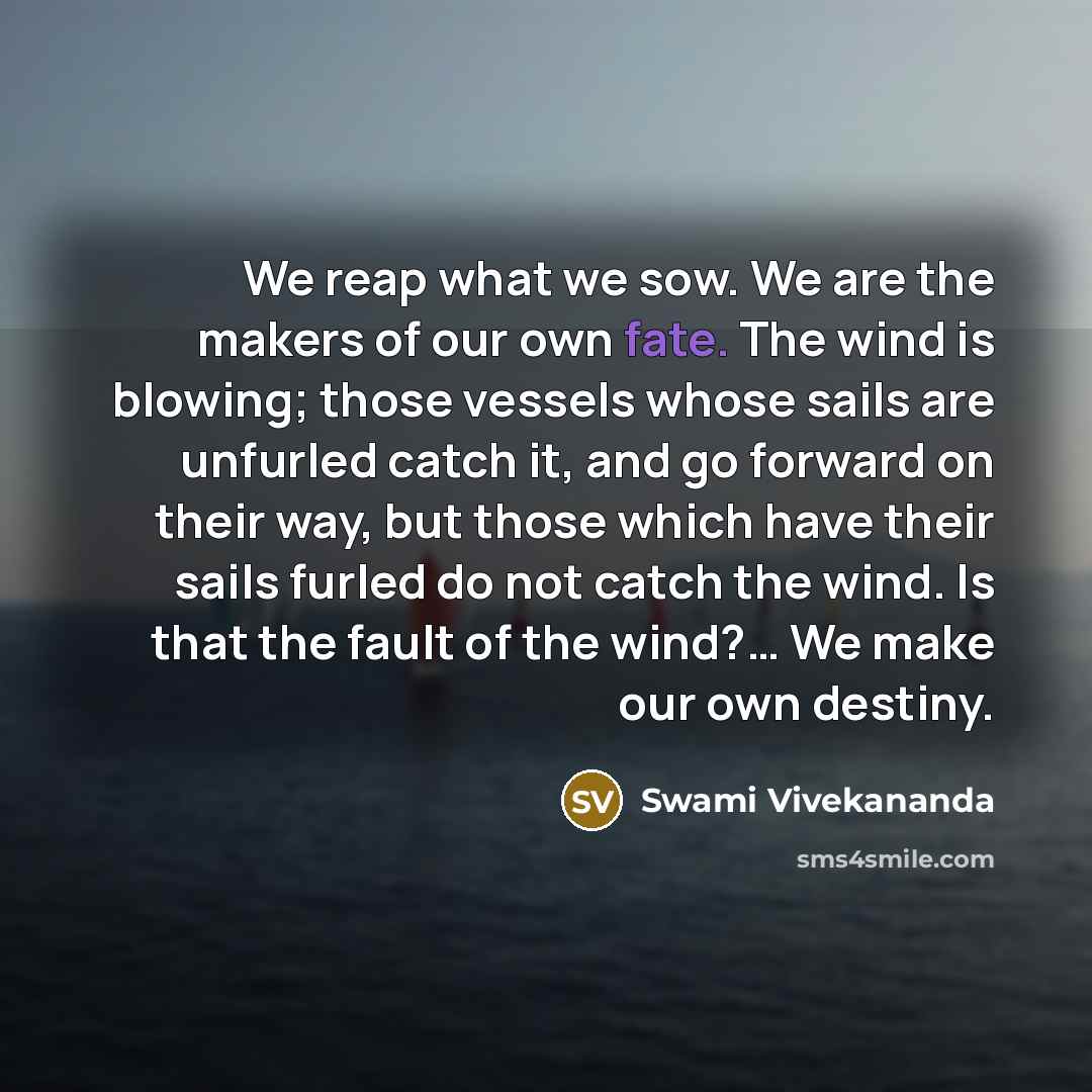 “We reap what we sow. We are the makers of…” quote by Swami Vivekananda