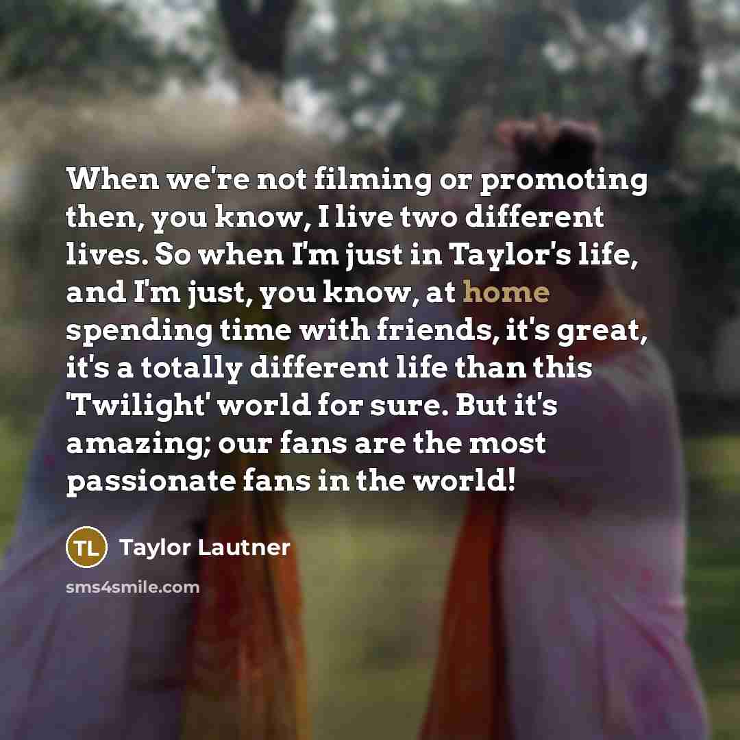 “When we're not filming or promoting then, you know, I…” quote by Taylor Lautner