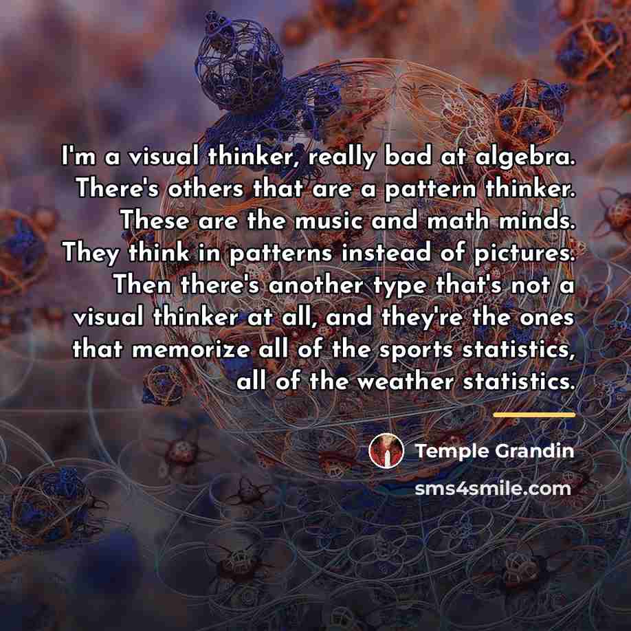 “I'm a visual thinker, really bad at algebra. There's others…” quote by Temple Grandin