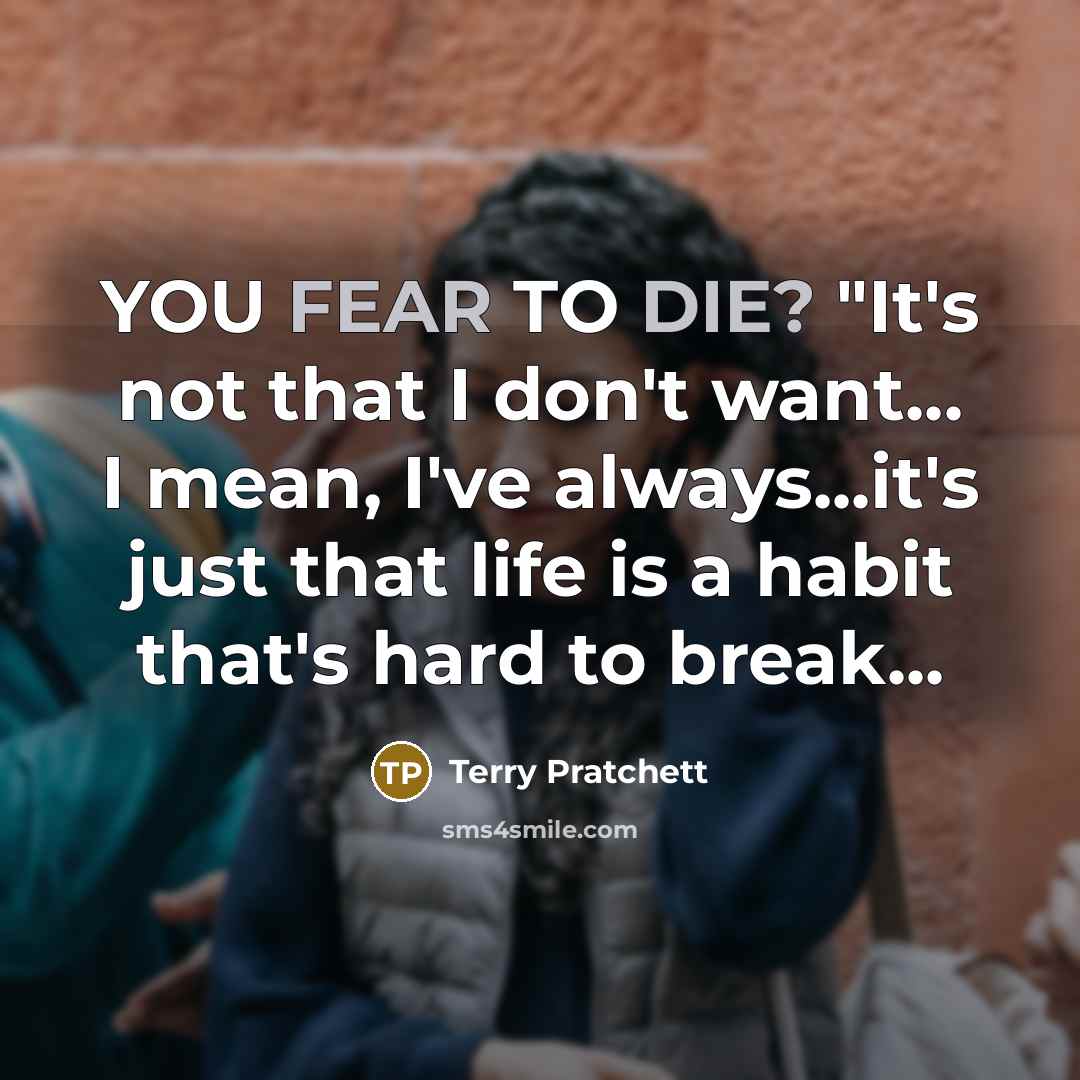 “YOU FEAR TO DIE? "It's not that I don't want...…” quote by Terry Pratchett