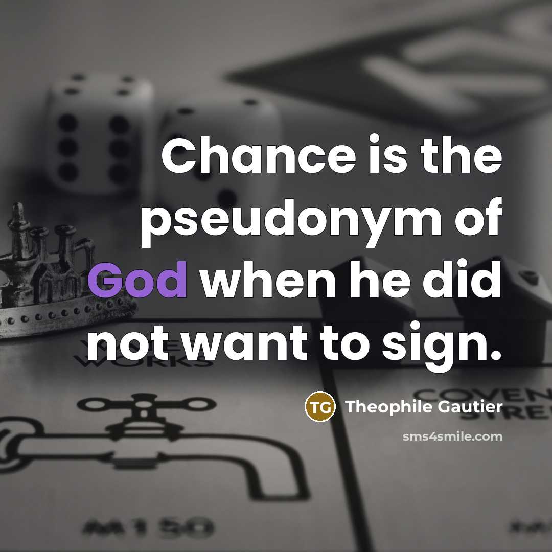“Chance is the pseudonym of God when he did not…” quote by Theophile Gautier
