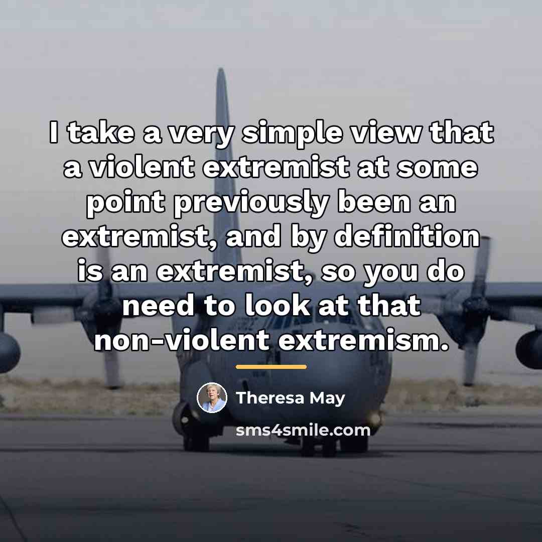 “I take a very simple view that a violent extremist…” quote by Theresa May