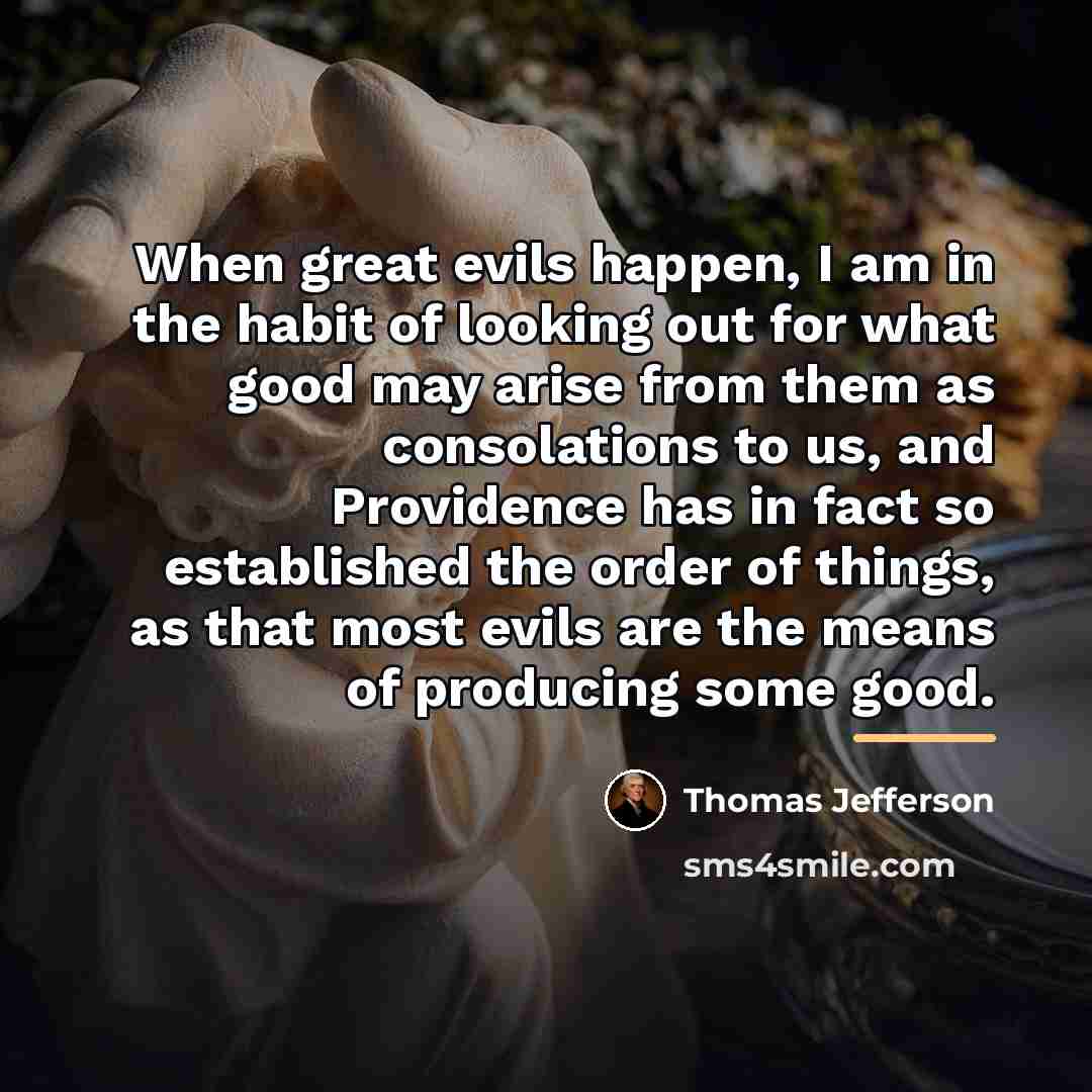 “When great evils happen, I am in the habit of…” quote by Thomas Jefferson