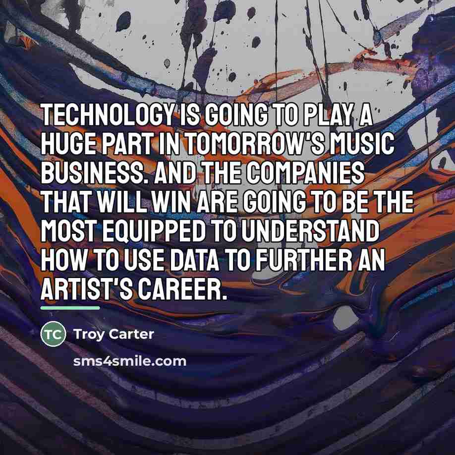 “Technology is going to play a huge part in tomorrow's…” quote by Troy Carter