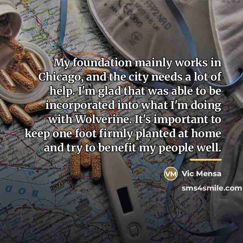 “My foundation mainly works in Chicago, and the city needs…” quote by Vic Mensa