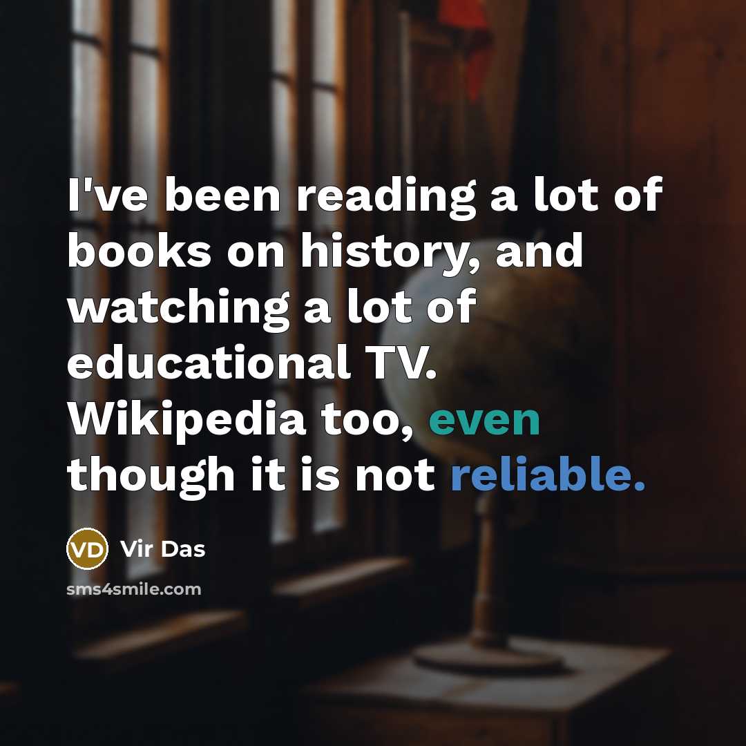“I've been reading a lot of books on history, and…” quote by Vir Das