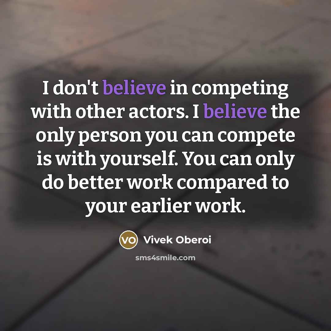 “I don't believe in competing with other actors. I believe…” quote by Vivek Oberoi