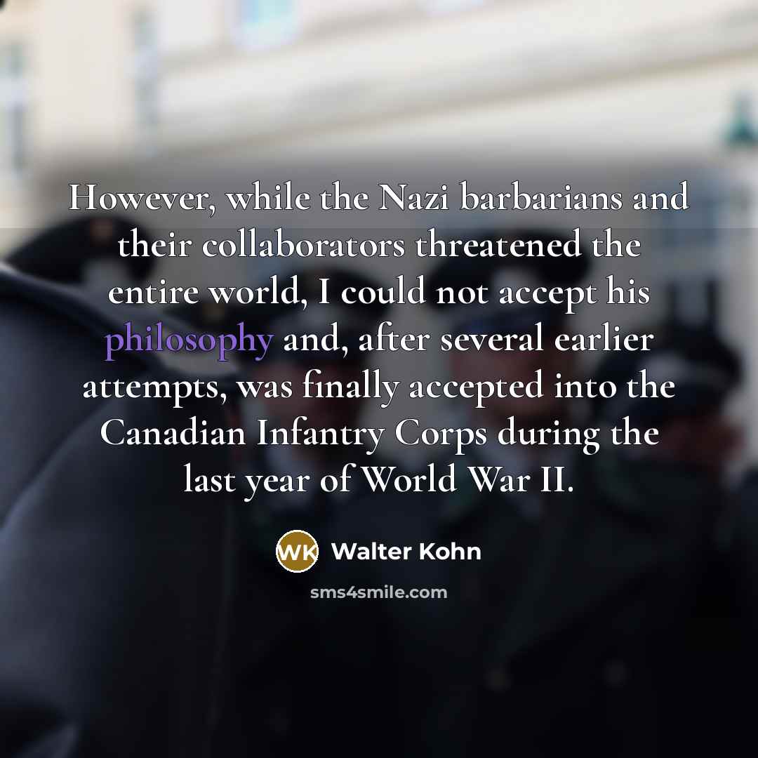 “However, while the Nazi barbarians and their collaborators threatened the…” quote by Walter Kohn