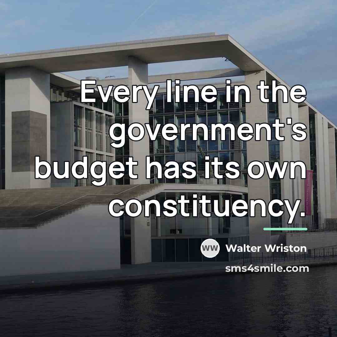“Every line in the government's budget has its own constituency.…” quote by Walter Wriston