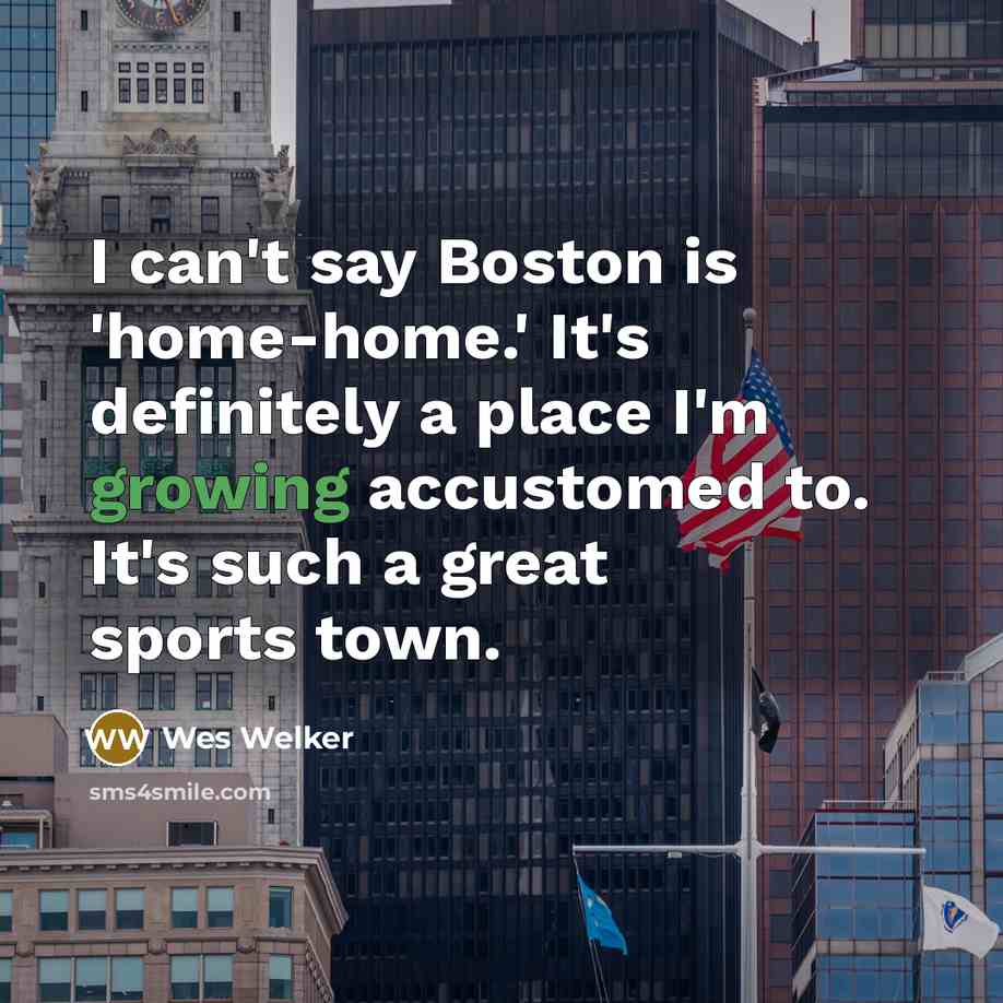 “I can't say Boston is 'home-home.' It's definitely a place…” quote by Wes Welker