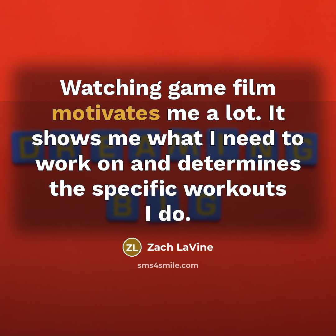 “Watching game film motivates me a lot. It shows me…” quote by Zach LaVine