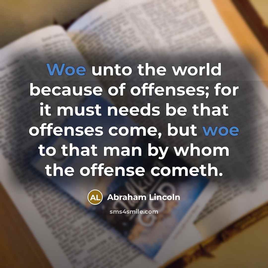 “Woe unto the world because of offenses; for it must…” quote by Abraham Lincoln