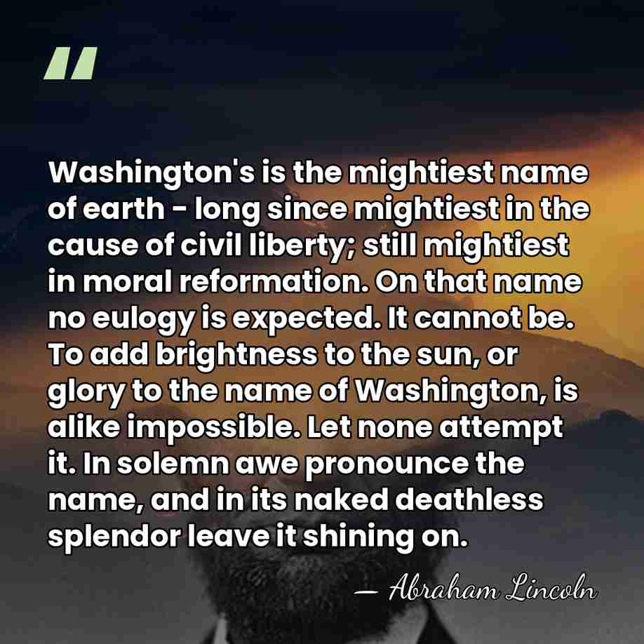 Washington's is the mightiest name of earth - long since mightiest in&hellip; - Abraham Lincoln
