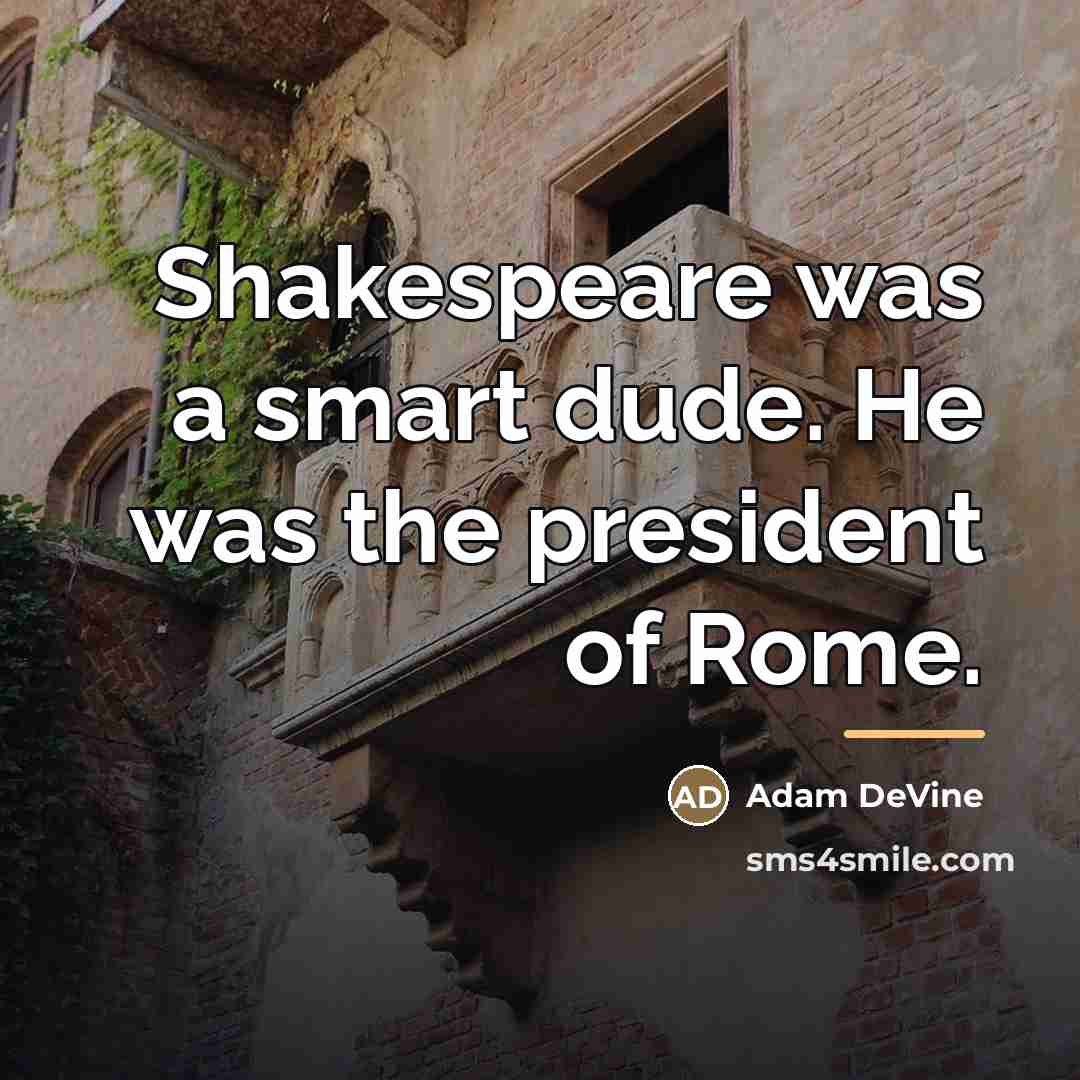 “Shakespeare was a smart dude. He was the president of…” quote by Adam DeVine