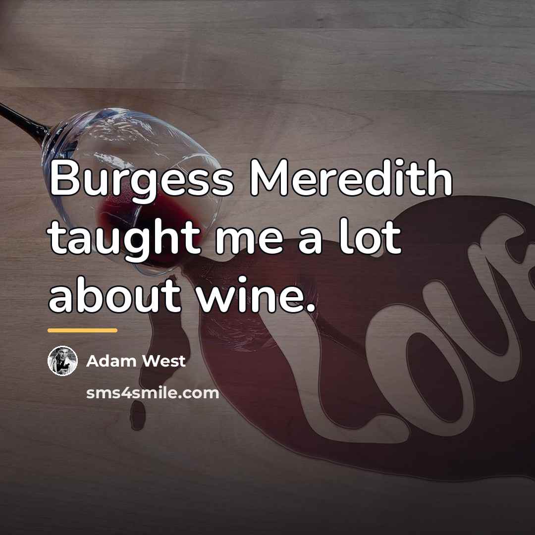 “Burgess Meredith taught me a lot about wine.…” quote by Adam West