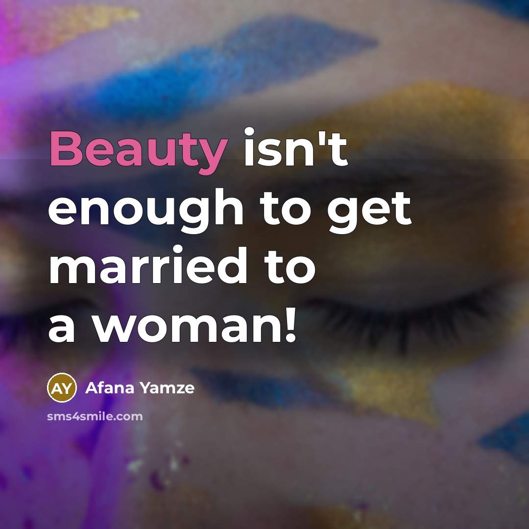 “Beauty isn't enough to get married to a woman!…” quote by Afana Yamze