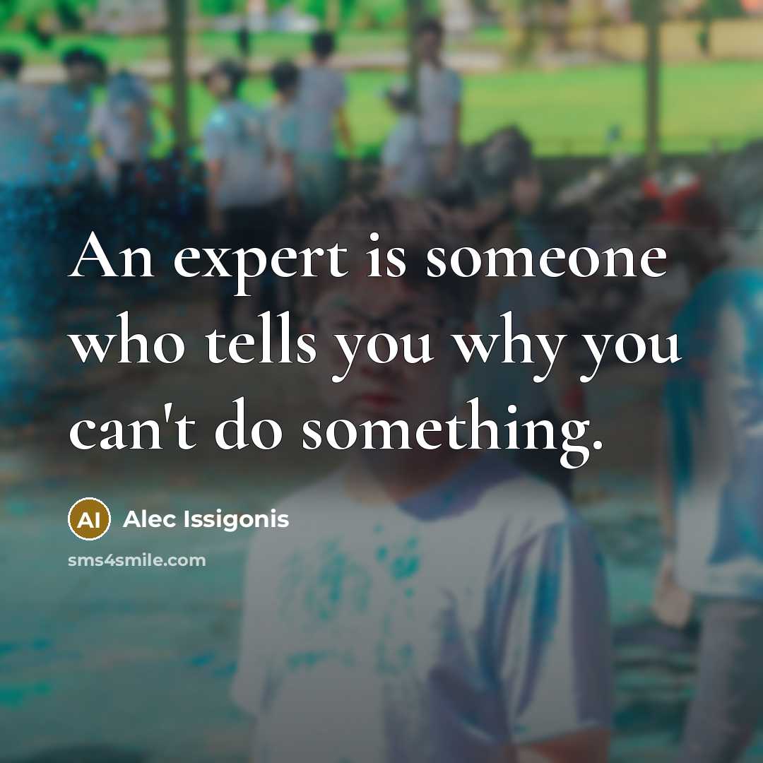 “An expert is someone who tells you why you can't…” quote by Alec Issigonis