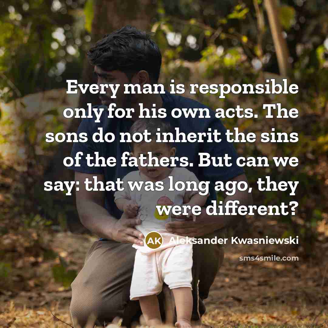 “Every man is responsible only for his own acts. The…” quote by Aleksander Kwasniewski