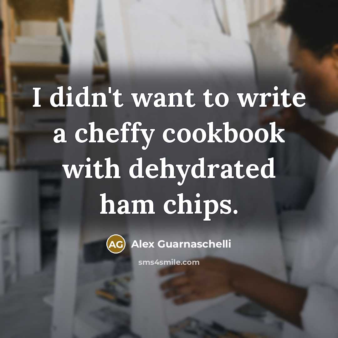 “I didn't want to write a cheffy cookbook with dehydrated…” quote by Alex Guarnaschelli