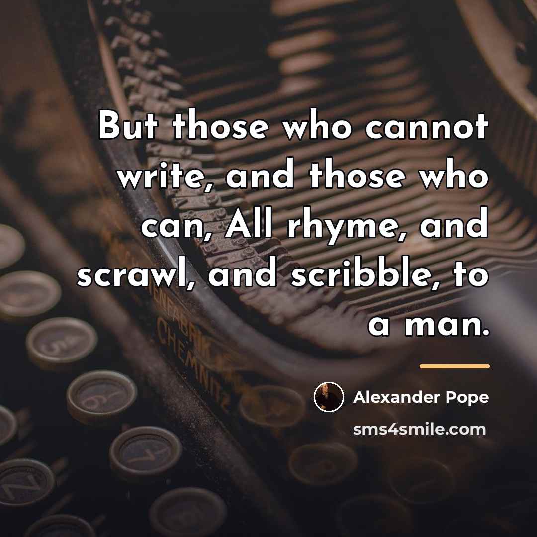 “But those who cannot write, and those who can, All…” quote by Alexander Pope