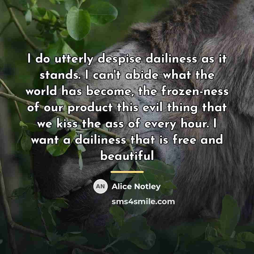 “I do utterly despise dailiness as it stands. I can't…” quote by Alice Notley