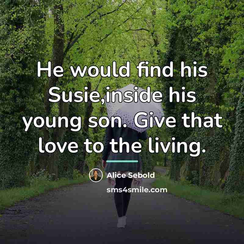 “He would find his Susie,inside his young son. Give that…” quote by Alice Sebold