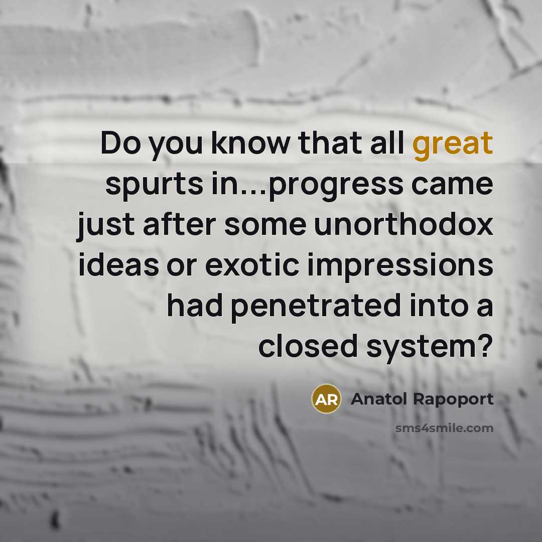 “Do you know that all great spurts in...progress came just…” quote by Anatol Rapoport