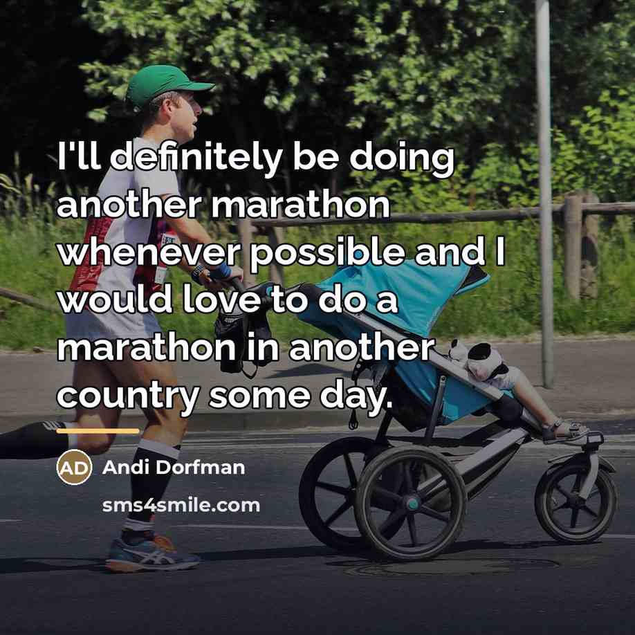 “I'll definitely be doing another marathon whenever possible and I…” quote by Andi Dorfman
