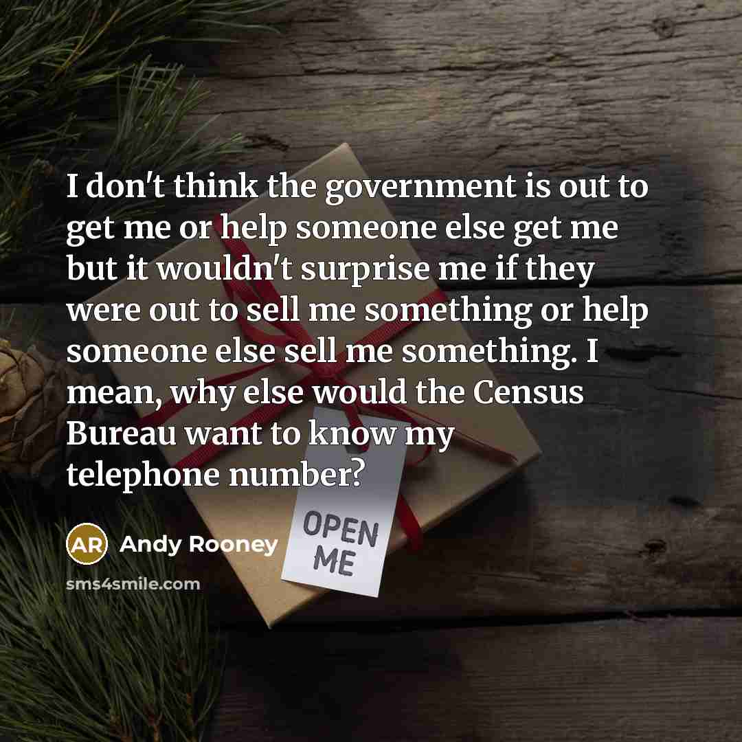 “I don't think the government is out to get me…” quote by Andy Rooney
