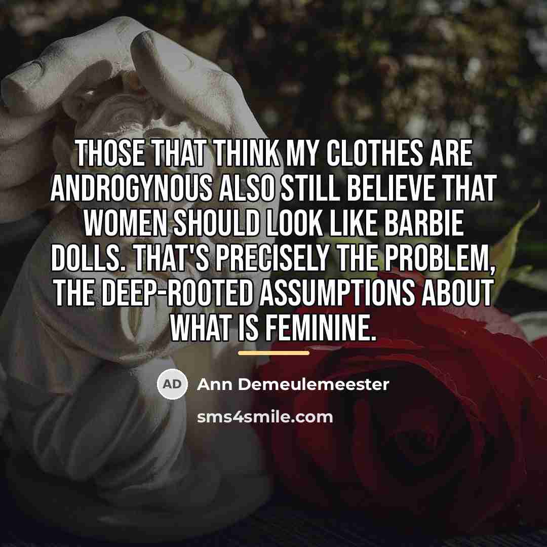 “Those that think my clothes are androgynous also still believe…” quote by Ann Demeulemeester