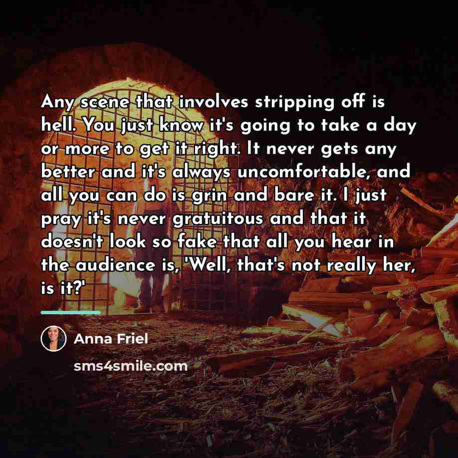 “Any scene that involves stripping off is hell. You just…” quote by Anna Friel