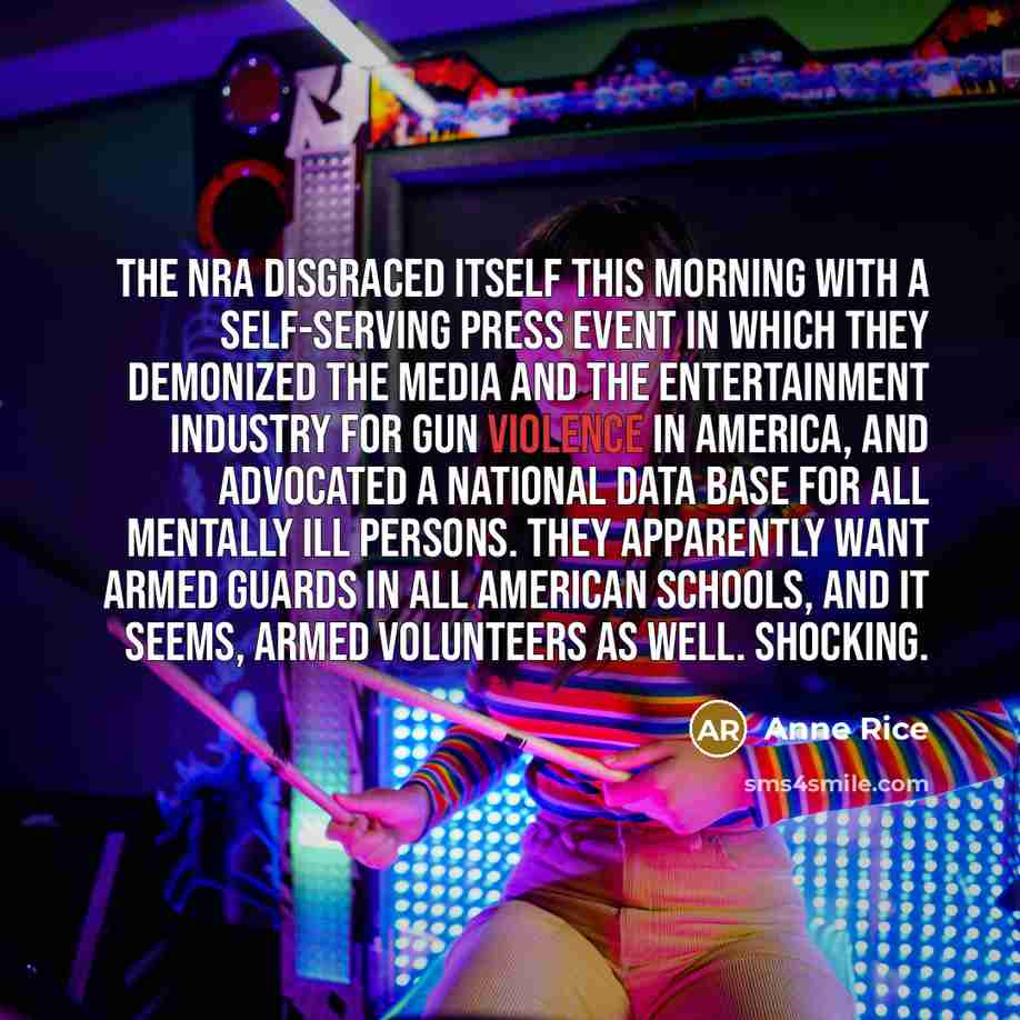 “The NRA disgraced itself this morning with a self-serving press…” quote by Anne Rice