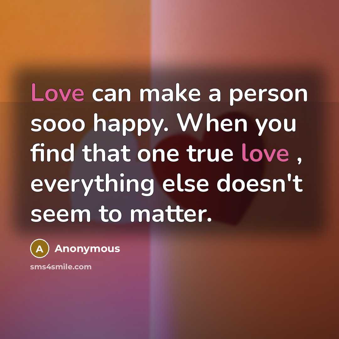 “Love can make a person sooo happy. When you find…” quote by Anonymous
