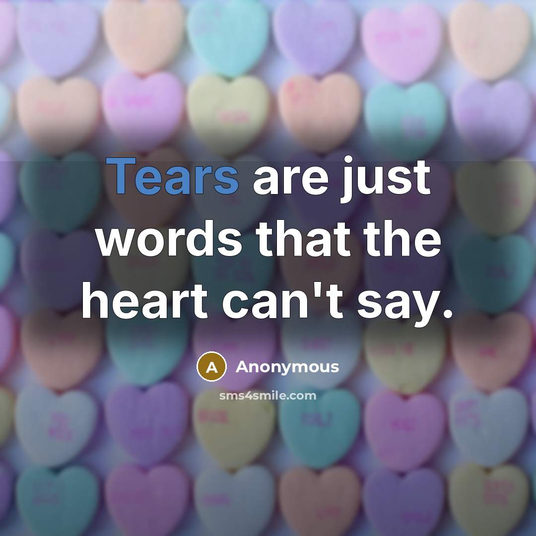 “Tears are just words that the heart can't say.…” quote by Anonymous