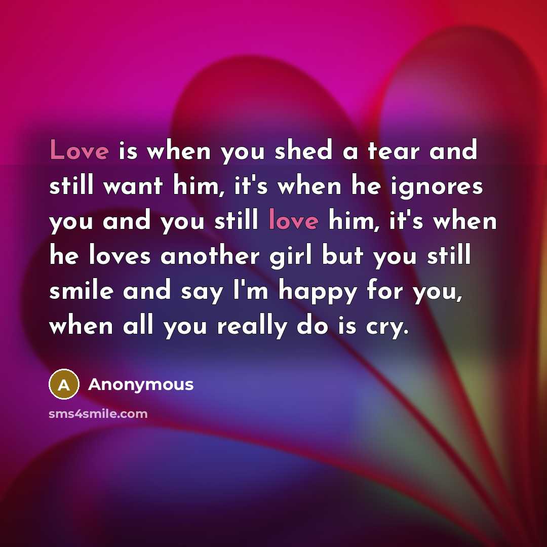 “Love is when you shed a tear and still want…” quote by Anonymous