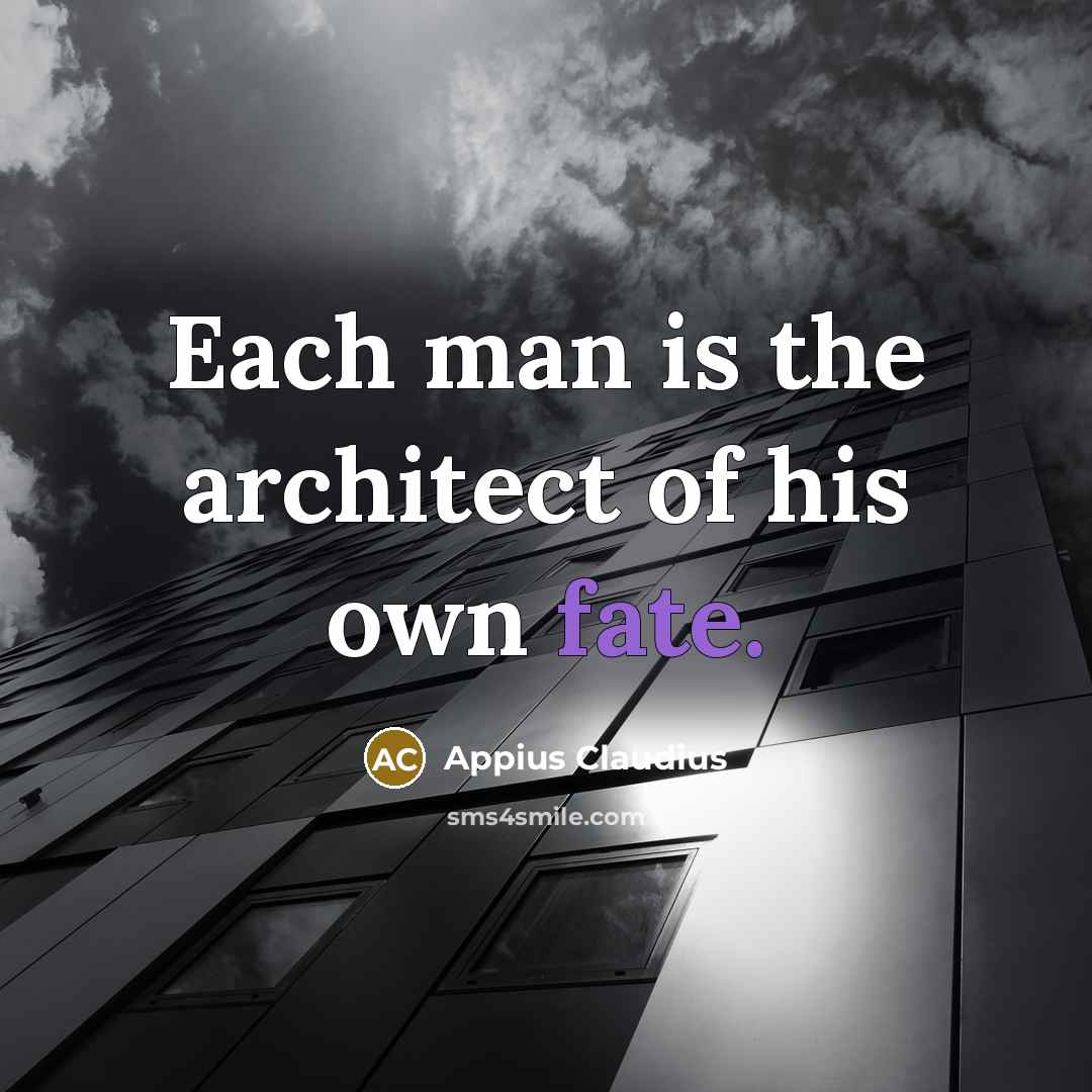 “Each man is the architect of his own fate.” quote by Appius Claudius